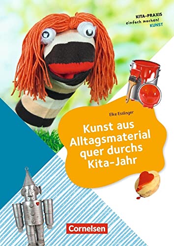 Kunst aus Alltagsmaterial quer durchs Kita-Jahr: Buch (Kita-Praxis - einfach machen: Kunst)