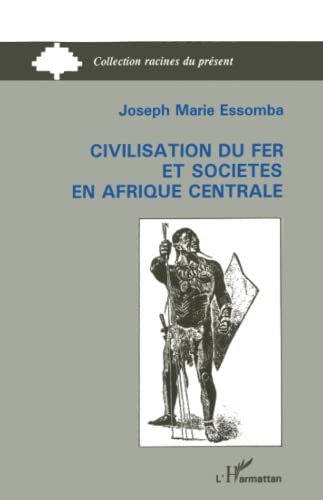 Civilisation du fer et société en Afrique Centrale: Le cas du Cameroun méridional : histoire ancienne et archéologie