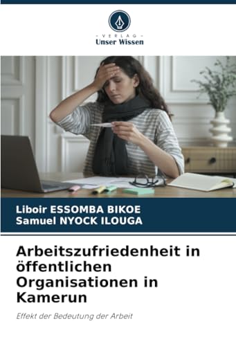 Arbeitszufriedenheit in öffentlichen Organisationen in Kamerun: Effekt der Bedeutung der Arbeit von Verlag Unser Wissen
