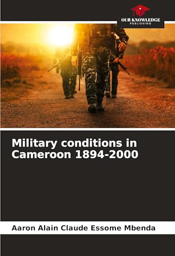 Military conditions in Cameroon 1894-2000: DE von Our Knowledge Publishing