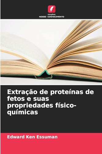 Extração de proteínas de fetos e suas propriedades físico-químicas von Edições Nosso Conhecimento