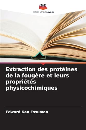 Extraction des protéines de la fougère et leurs propriétés physicochimiques von Editions Notre Savoir