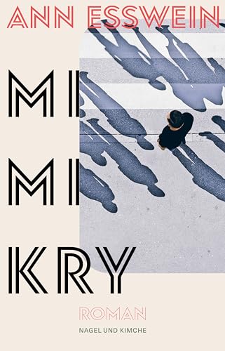 Mimikry: Roman | Das radikale und mutige Debüt der mehrfach ausgezeichneten Journalistin Mimikry: Roman | Das radikale und mutige Debüt der mehrfach ausgezeichneten Journalistin
