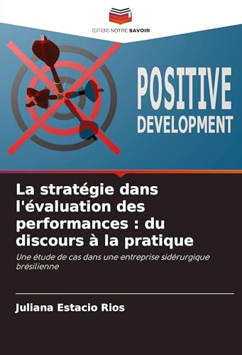 La stratégie dans l'évaluation des performances : du discours à la pratique: Une étude de cas dans une entreprise sidérurgique brésilienne von Editions Notre Savoir