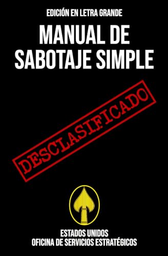 Manual de Sabotaje Simple (EDICIÓN EN LETRA GRANDE): Manual desclasificado de la Segunda Guerra Mundial sobre técnicas de sabotaje para interrumpir las operaciones enemigas von Independently published