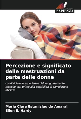 Percezione e significato delle mestruazioni da parte delle donne: condividere le esperienze del sanguinamento mensile, dal primo alla possibilità di cambiarlo o abolirlo