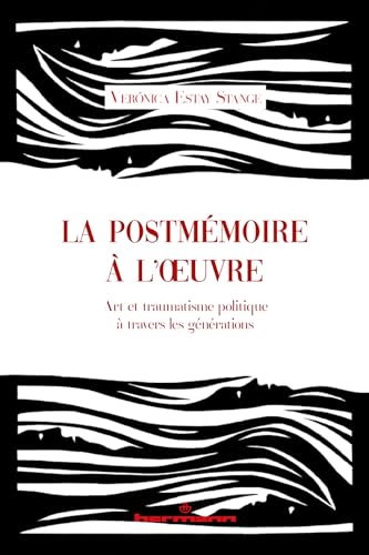 La postmémoire à l'oeuvre: Art et traumatisme politique à travers les générations von HERMANN