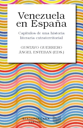 Venezuela en España: capítulos de una historia literaria extraterritorial (Colección Letral, Band 10) von Iberoamericana Editorial Vervuert, S.L.