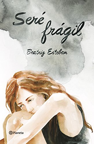 Seré frágil : una historia de anorexia en la que decidí vivir (No Ficción) von Editorial Planeta