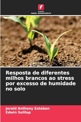 Resposta de diferentes milhos brancos ao stress por excesso de humidade no solo von Edições Nosso Conhecimento
