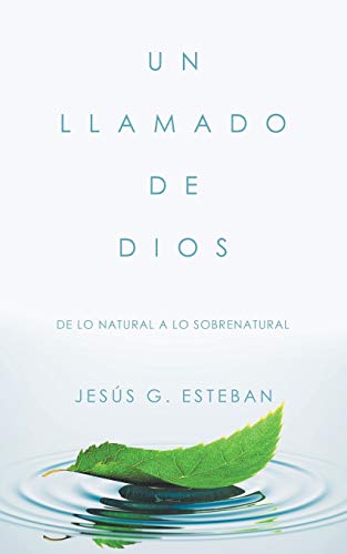 Un llamado de Dios: De lo natural a lo sobrenatural Un llamado de Dios: De lo natural a lo sobrenatural von Palibrio