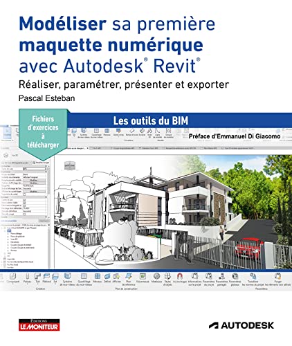 Modéliser sa première maquette numérique avec Autodesk® Revit®: Réaliser, paramétrer, présenter et exporter