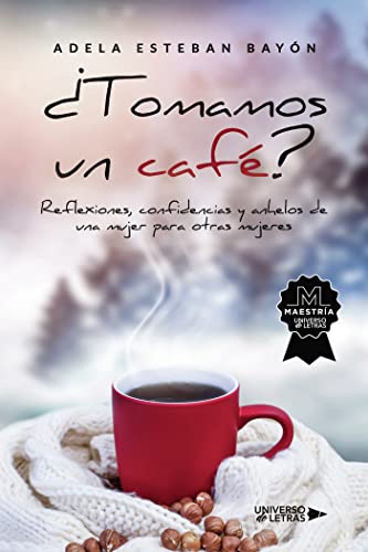 ¿Tomamos un café?: Reflexiones, confidencias y anhelos de una mujer para otras mujeres von Universo de Letras