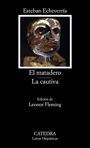 El matadero ; La cautiva (Letras Hispánicas) von Ediciones Cátedra