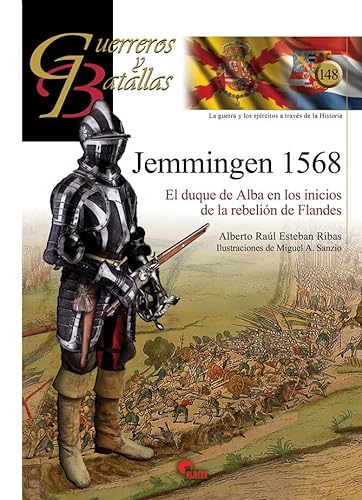 Jemmingen 1568: El duque de Alba en los inicios de la rebelión de Flandes (GUERREROS Y BATALLAS, Band 148)