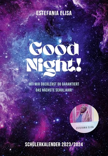 Good Night!: Mit mir überlebst du garantiert das nächste Schuljahr! Schülerkalender 2023/2024 | besonderer Schulplaner von TikTok-Star Estefania Elisa von Fischer Sauerländer