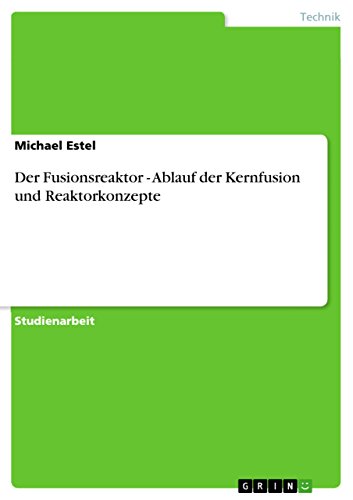 Der Fusionsreaktor - Ablauf der Kernfusion und Reaktorkonzepte von GRIN Verlag