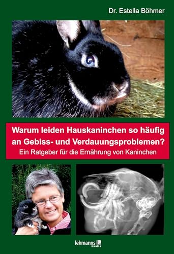 Warum leiden Hauskaninchen so häufig an Gebiss- und Verdauungsproblemen?: Ein Ratgeber für die Ernährung von Kaninchen von Lehmanns Media GmbH