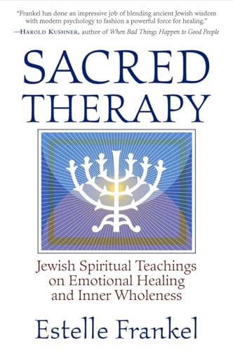 Sacred Therapy: Jewish Spiritual Teachings on Emotional Healing and Inner Wholeness