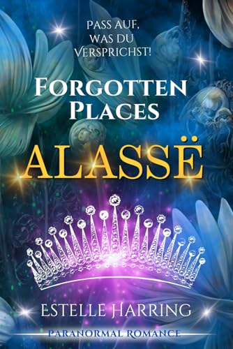Forgotten Places: Alassë: (Band 3) (Forgotten Places Staffel 1 - Der Anfang, Band 3)