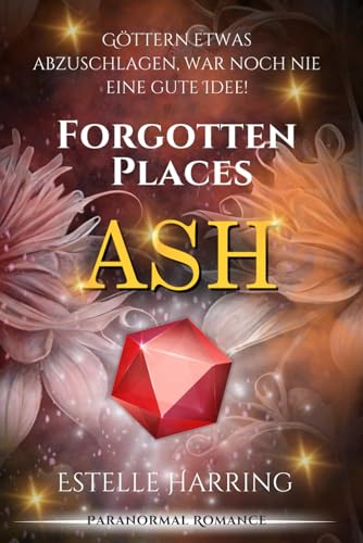 Forgotten Places: Ash (Band 2) (Forgotten Places Staffel 1 - Der Anfang, Band 2) von CreateSpace Independent Publishing Platform