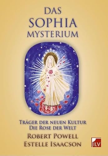 Das Sophia-Mysterium: Träger der neuen Kultur. Die Rose der Welt