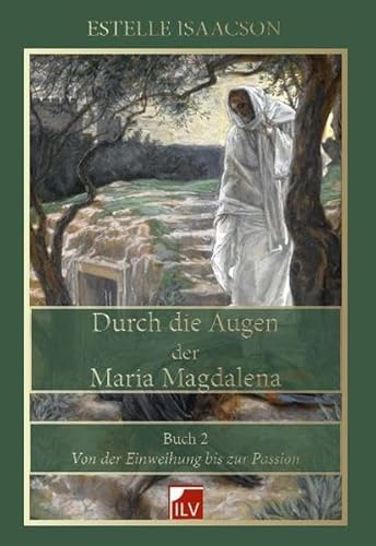 Durch die Augen der Maria Magdalena, Buch 2, Von der Einweihung bis zur Passion