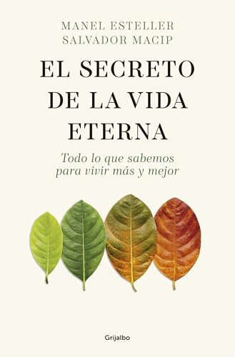 El secreto de la vida eterna: Todo lo que sabemos para vivir más y mejor (Bienestar, salud y vida sana)