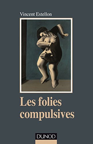 Les folies compulsives - Des rituels obsessionnels aux agirs limites: Des rituels obsessionnels aux agirs limites Les folies compulsives - Des rituels obsessionnels aux agirs limites: Des rituels obsessionnels aux agirs limites