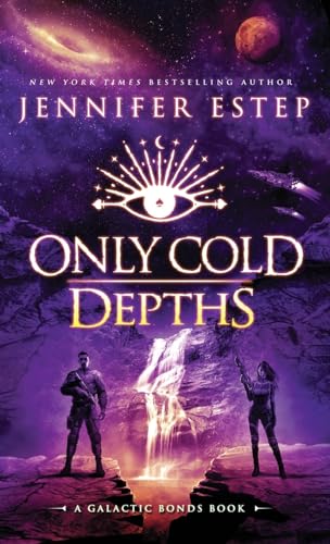 Only Cold Depths: A Galactic Bonds book von Jennifer Estep