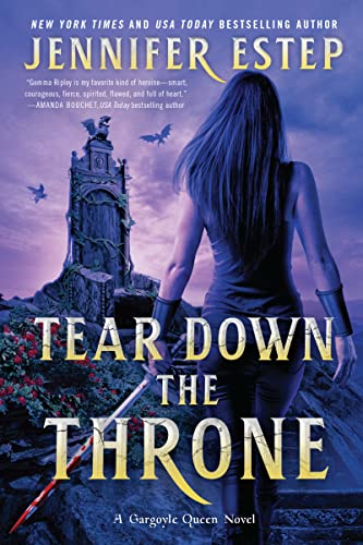 Tear Down the Throne: A Novel (A Gargoyle Queen Novel, 2, Band 2)