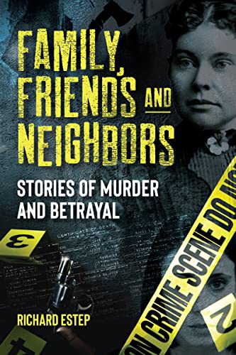 Family, Friends and Neighbors: Stories of Murder and Betrayal (Dark Minds True Crimes)