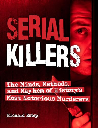 Serial Killers: The Minds, Methods, and Mayhem of History's Most Notorious Murderers (Dark Minds True Crimes) von Visible Ink Press