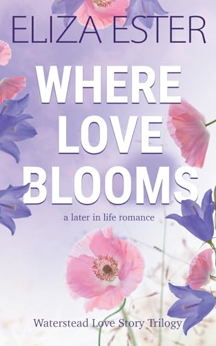 Where Love Blooms: A Later in Life Romance (Waterstead Love Story Trilogy, Band 1) von Majestic Owl Publishing LLC