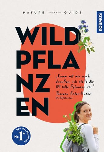 Nature Guide Wildpflanzen: Komm mit mir nach draußen, ich stelle dir 89 tolle Pflanzen vor. Theresa Ester-Nacke @wildpflanzen von Kosmos