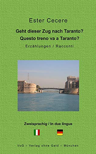 Geht dieser Zug nach Taranto? - Questo treno va a Taranto?: Zweisprachige Erzählungen von Verlag ohne Geld