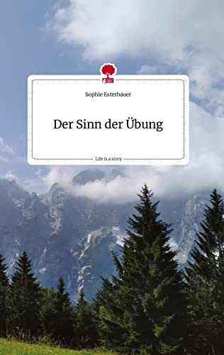 Der Sinn der Übung. Life is a Story - story.one von story.one publishing