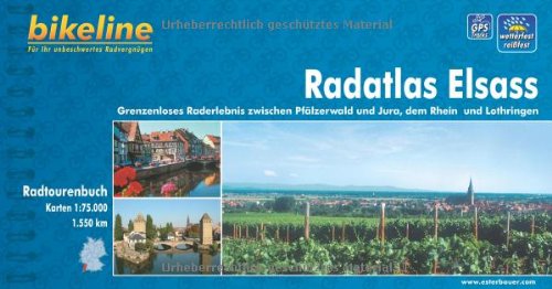 Bikeline Radtourenbuch: Radatlas Elsass. Grenzenloses Raderlebnis zwischen Pfälzer Wald und Jura, dem Rhein und Lothringen. 1: 75.000, wetterfest/reißfest