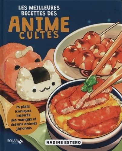 Les meilleures recettes des animes cultes: 75 plats iconiques inspirés des mangas et dessins animés japonais von SOLAR