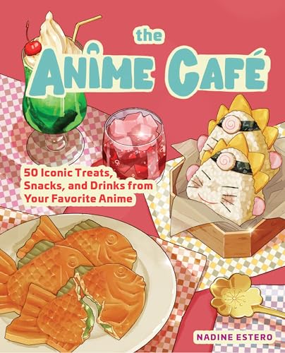 The Anime Café: 50 Iconic Treats, Snacks, and Drinks from Your Favorite Anime von Rock Point