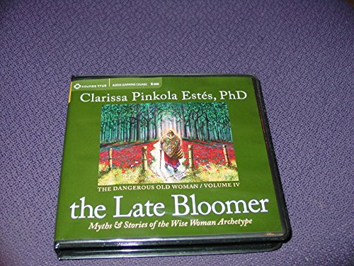 The Late Bloomer: Myths & Stories of the Wise Woman Archetype: Myths and Stories of the Wise Woman Archetype (Dangerous Old Woman, Band 4)