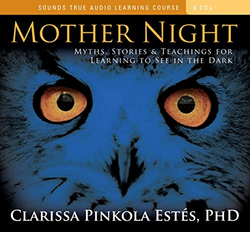 Mother Night: Myths, Stories & Teachings for Learning to See in the Dark: Myths, Stories, and Teachings for Learning to See in the Dark