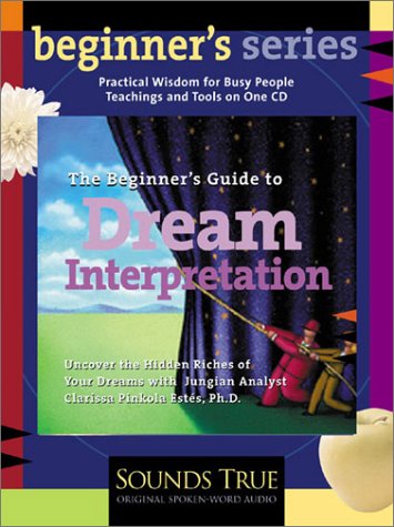 The Beginner's Guide to Dream Interpretation: Uncover the Hidden Riches of Your Dreams with Jungian Analyst Clarissa Pinkola Estes, PhD: Uncover the ... Pinkola Estés, PhD (Beginner's (Audio))