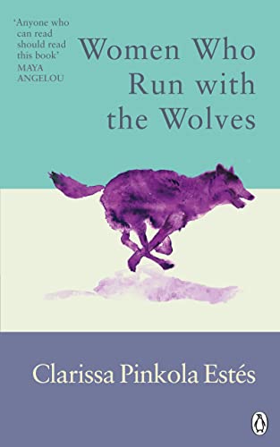 Women Who Run With The Wolves: Contacting the Power of the Wild Woman (Rider Classics)