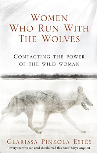 Women Who Run with the Wolves (2008): Contacting the Power of the Wild Woman (Rider 100)