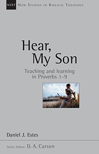 Hear, My Son: Teaching Learning in Proverbs 1-9: Teaching and Learning in Proverbs 1-9 (New Studies in Biblical Theology, Band 4)