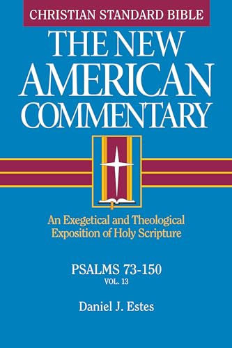 Psalms 73-150: An Exegetical and Theological Exposition of Holy Scripture Volume 13 (New American Commentary, 13)