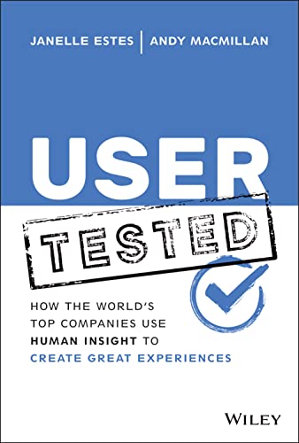 User Tested: How the World's Top Companies Use Human Insight to Create Great Experiences von Wiley John + Sons