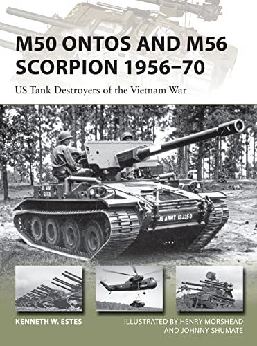 M50 Ontos and M56 Scorpion 1956–70: US Tank Destroyers of the Vietnam War (New Vanguard, Band 240)