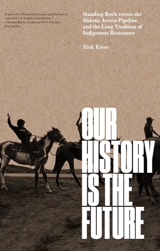 Our History Is the Future: Standing Rock Versus the Dakota Access Pipeline, and the Long Tradition of Indigenous Resistance von Verso Books
